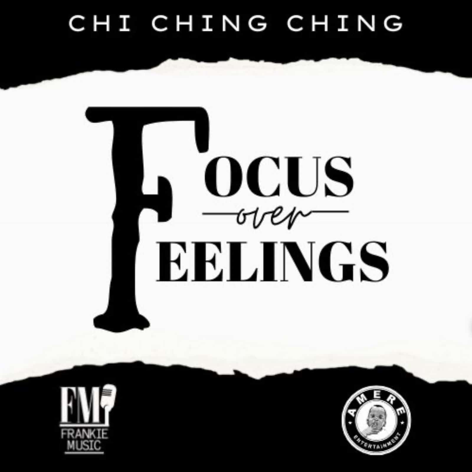 Chi Ching Ching - Focus Over Feelings