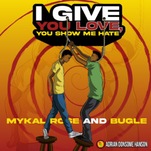 Mykal Rose & Bugle - I Give You Love You Show Me Hate - Donsome Records
