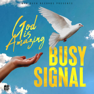 Busy Signal - God Is Amazing - Nuh Rush Records