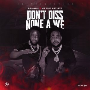 SQUASH & JB The Artiste - Don't Diss None a We - JB Production